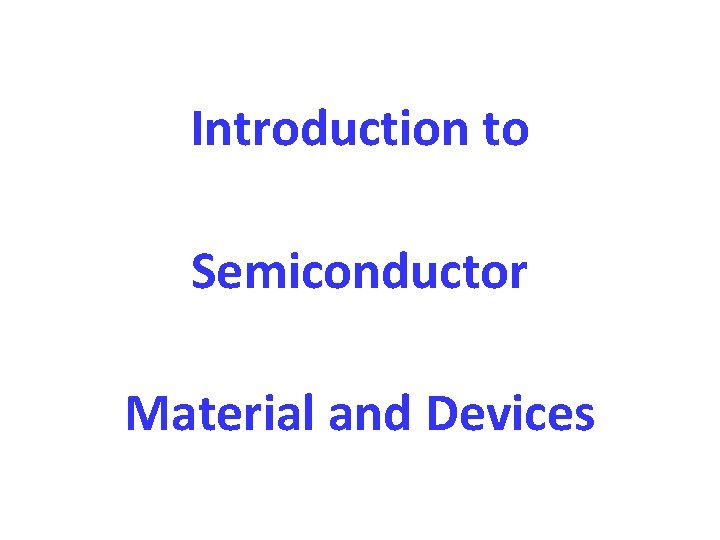 Introduction to Semiconductor Material and Devices 