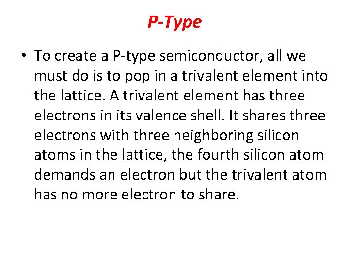 P-Type • To create a P-type semiconductor, all we must do is to pop