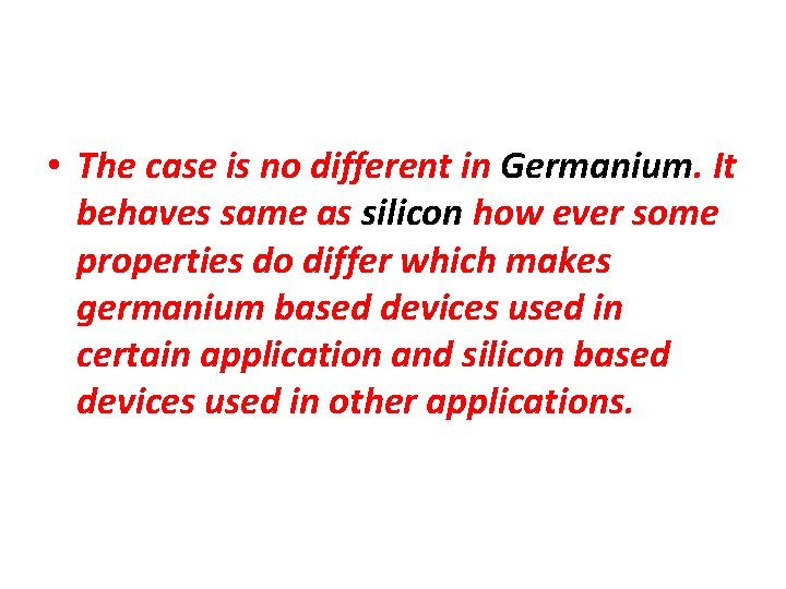  • The case is no different in Germanium. It behaves same as silicon