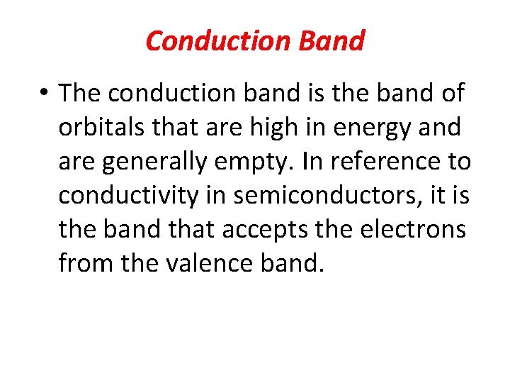 Conduction Band • The conduction band is the band of orbitals that are high