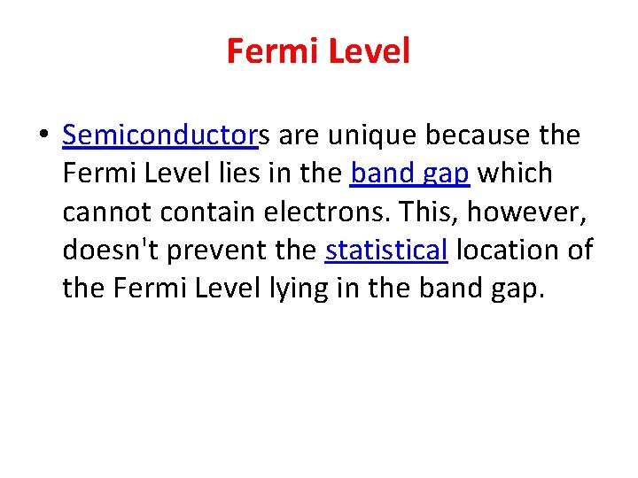 Fermi Level • Semiconductors are unique because the Fermi Level lies in the band