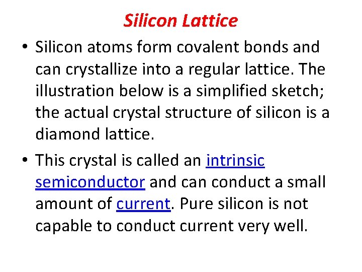 Silicon Lattice • Silicon atoms form covalent bonds and can crystallize into a regular