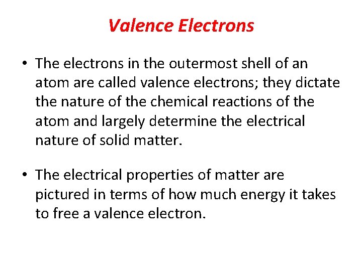 Valence Electrons • The electrons in the outermost shell of an atom are called