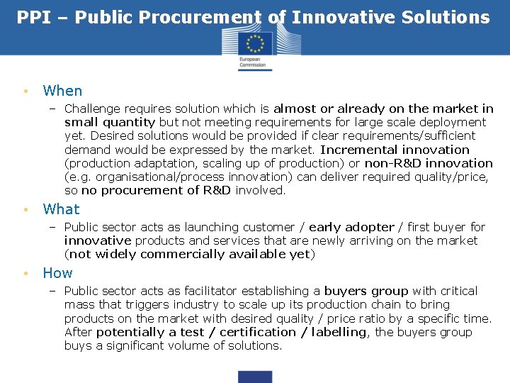PPI – Public Procurement of Innovative Solutions • When – Challenge requires solution which