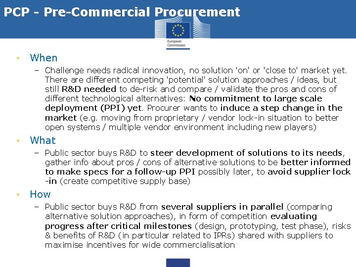 PCP - Pre-Commercial Procurement • When – Challenge needs radical innovation, no solution 'on'