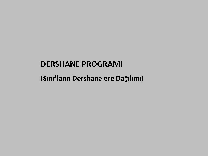 DERSHANE PROGRAMI (Sınıfların Dershanelere Dağılımı) 