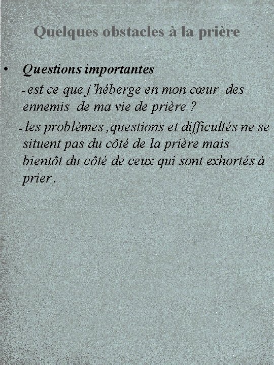 Quelques obstacles à la prière • Questions importantes - est ce que j’héberge en
