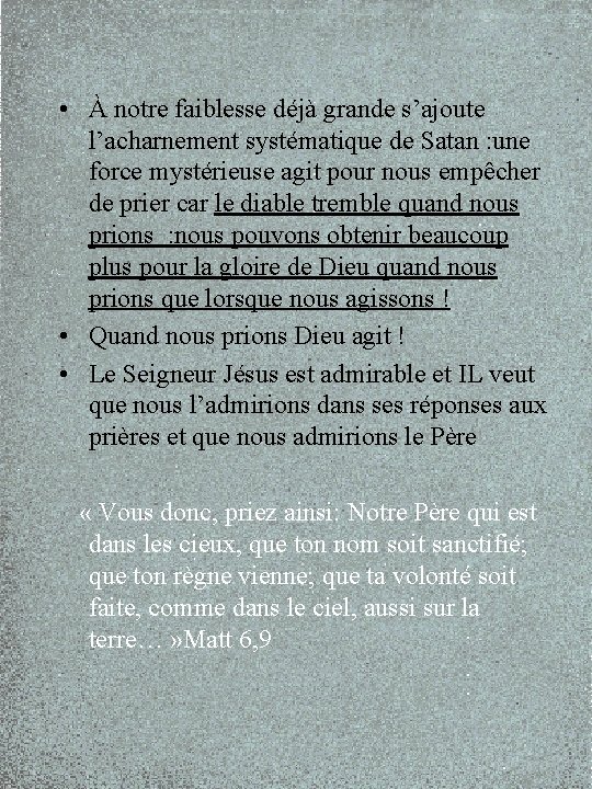  • À notre faiblesse déjà grande s’ajoute l’acharnement systématique de Satan : une