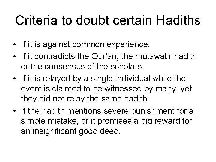 Criteria to doubt certain Hadiths • If it is against common experience. • If