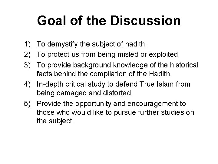 Goal of the Discussion 1) To demystify the subject of hadith. 2) To protect