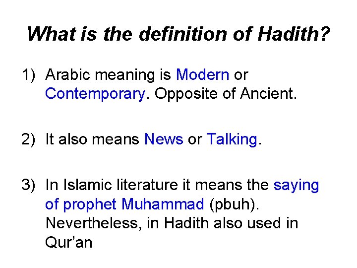 What is the definition of Hadith? 1) Arabic meaning is Modern or Contemporary. Opposite