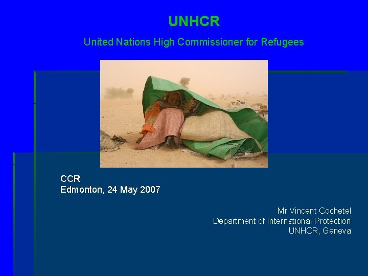 UNHCR United Nations High Commissioner for Refugees CCR Edmonton, 24 May 2007 Mr Vincent
