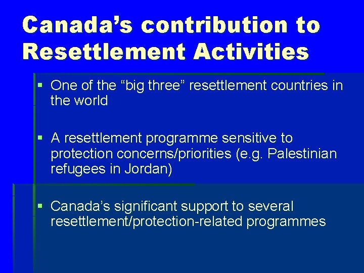 Canada’s contribution to Resettlement Activities § One of the “big three” resettlement countries in