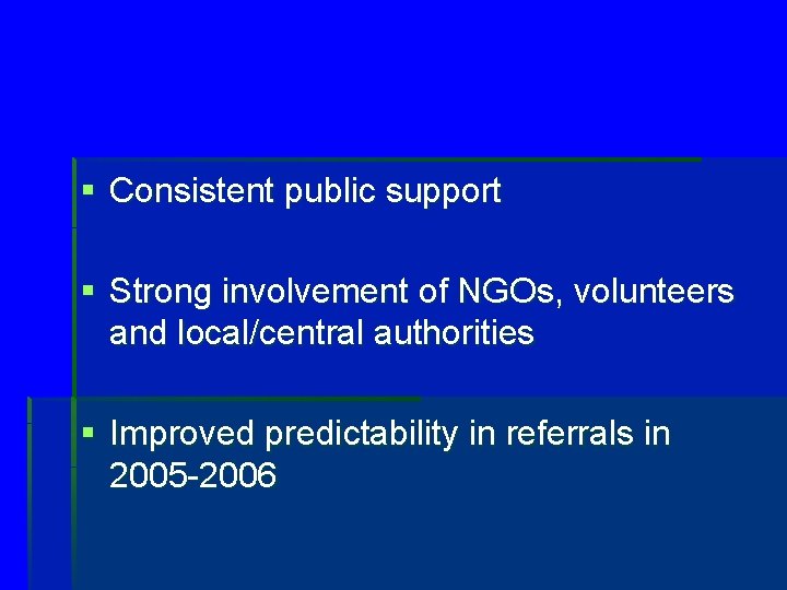 § Consistent public support § Strong involvement of NGOs, volunteers and local/central authorities §