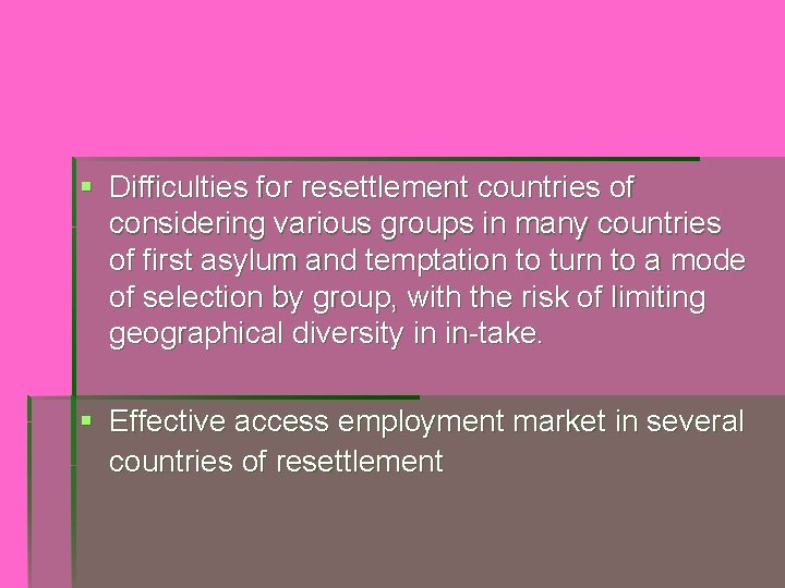 § Difficulties for resettlement countries of considering various groups in many countries of first