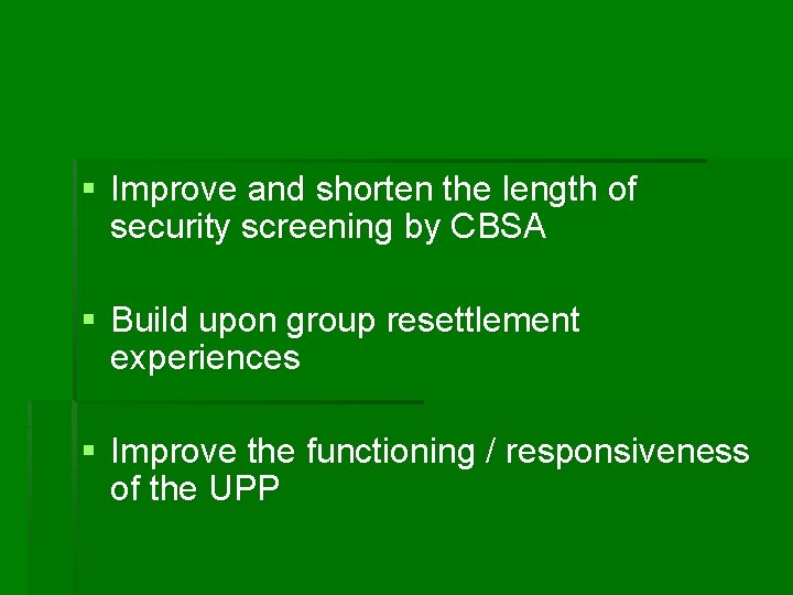 § Improve and shorten the length of security screening by CBSA § Build upon