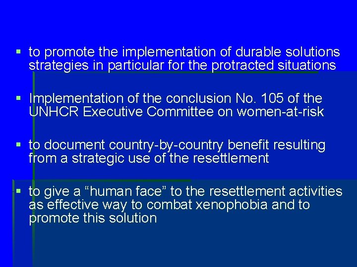 § to promote the implementation of durable solutions strategies in particular for the protracted