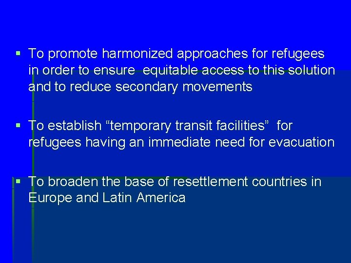 § To promote harmonized approaches for refugees in order to ensure equitable access to