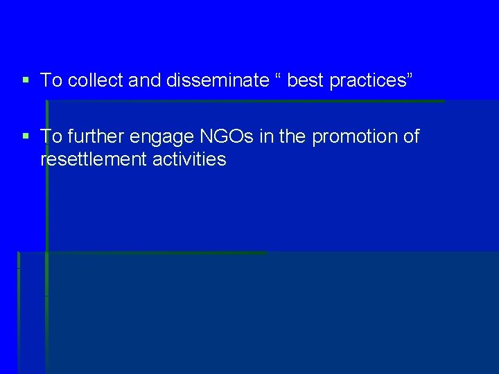 § To collect and disseminate “ best practices” § To further engage NGOs in