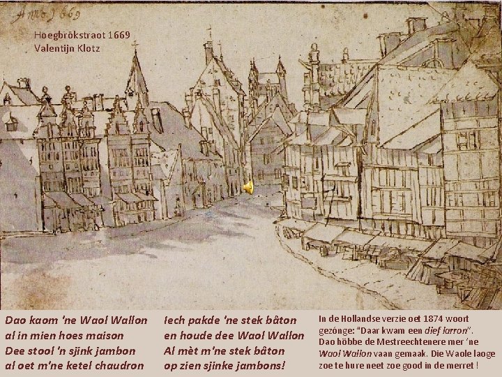 Hoegbrökstraot 1669 Valentijn Klotz Dao kaom 'ne Waol Wallon al in mien hoes maison