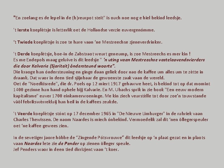 "En zoelang es de lepel in de (b)reurpot steit" is ouch noe nog e