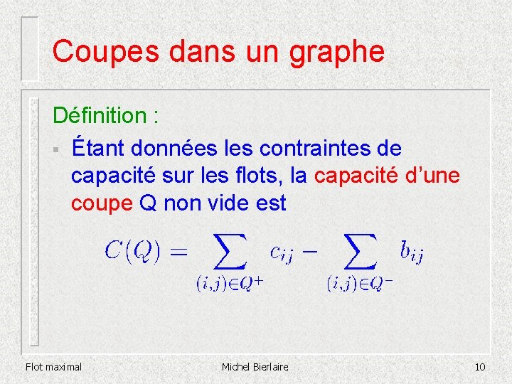 Coupes dans un graphe Définition : § Étant données les contraintes de capacité sur