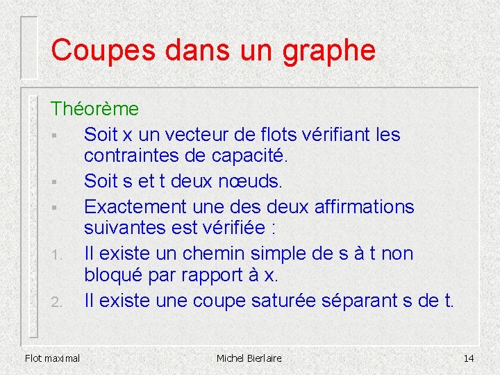 Coupes dans un graphe Théorème § Soit x un vecteur de flots vérifiant les