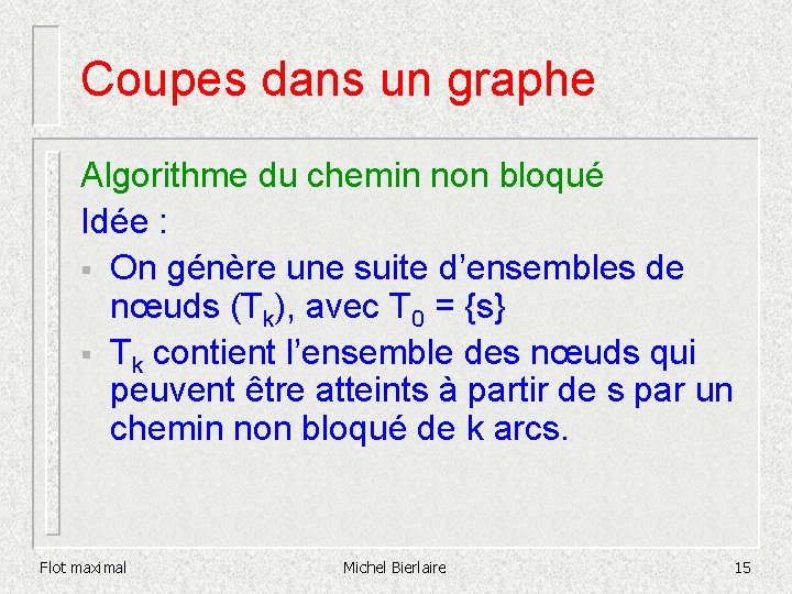 Coupes dans un graphe Algorithme du chemin non bloqué Idée : § On génère