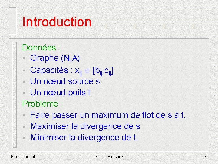 Introduction Données : § Graphe (N, A) § Capacités : xij [bij, cij] §