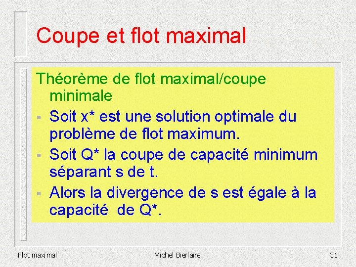 Coupe et flot maximal Théorème de flot maximal/coupe minimale § Soit x* est une