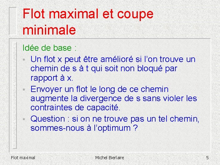 Flot maximal et coupe minimale Idée de base : § Un flot x peut