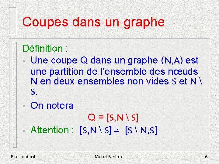 Coupes dans un graphe Définition : § Une coupe Q dans un graphe (N,