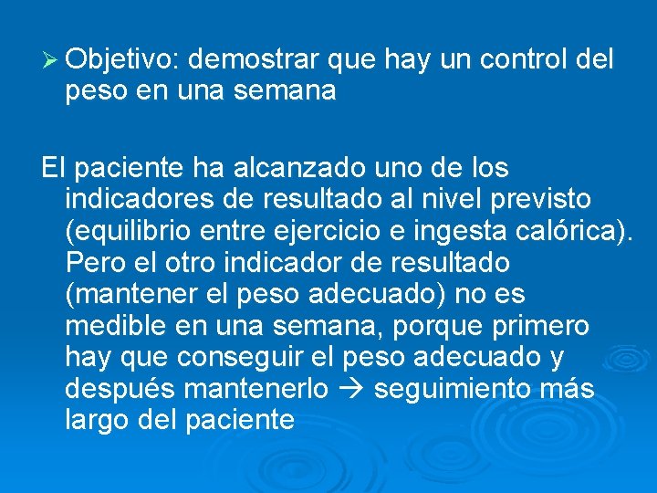 Ø Objetivo: demostrar que hay un control del peso en una semana El paciente Ø Objetivo: demostrar que hay un control del peso en una semana El paciente