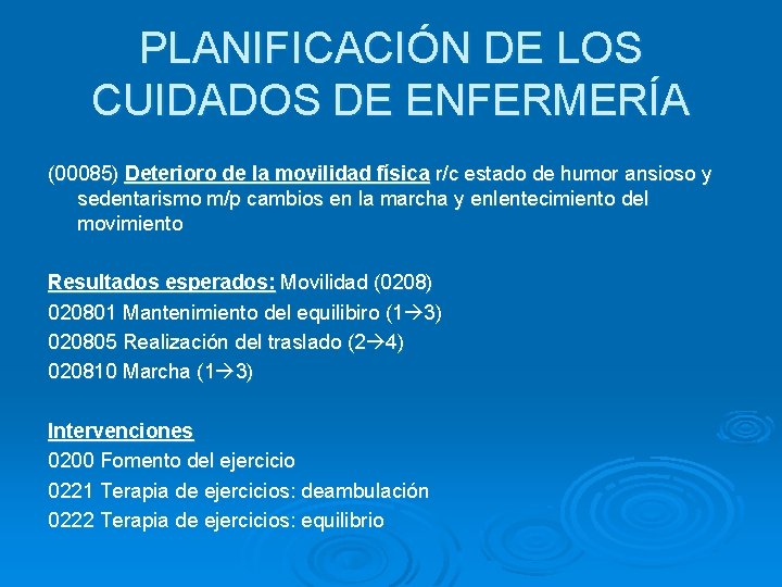 PLANIFICACIÓN DE LOS CUIDADOS DE ENFERMERÍA (00085) Deterioro de la movilidad física r/c estado