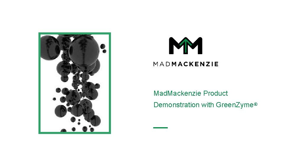 Mad. Mackenzie Product Demonstration with Green. Zyme® Mad. Mackenzie Product Demonstration with Green. Zyme®