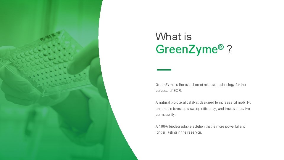 What is Green. Zyme® ? Green. Zyme is the evolution of microbe technology for What is Green. Zyme® ? Green. Zyme is the evolution of microbe technology for