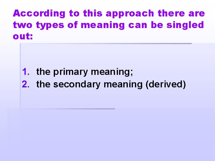 According to this approach there are two types of meaning can be singled out: