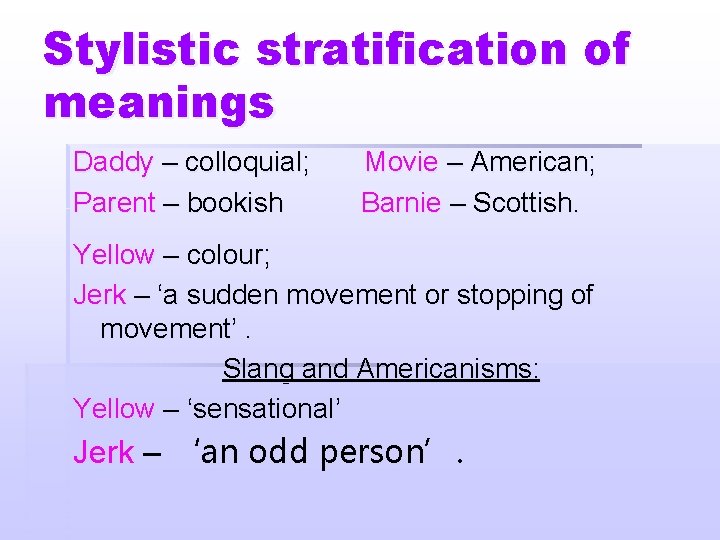 Stylistic stratification of meanings Daddy – colloquial; Parent – bookish Movie – American; Barnie