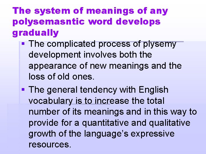 The system of meanings of any polysemasntic word develops gradually § The complicated process