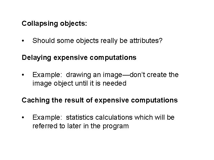 Collapsing objects: • Should some objects really be attributes? Delaying expensive computations • Example:
