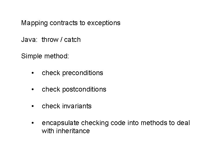 Mapping contracts to exceptions Java: throw / catch Simple method: • check preconditions •