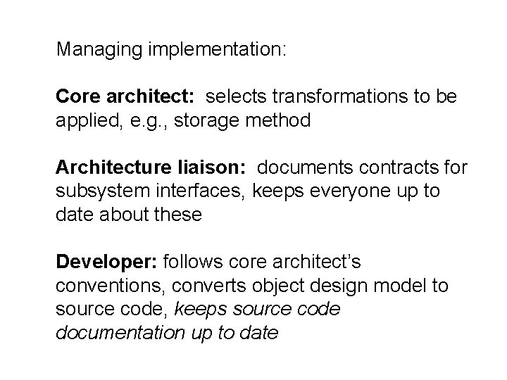 Managing implementation: Core architect: selects transformations to be applied, e. g. , storage method