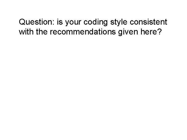 Question: is your coding style consistent with the recommendations given here? 