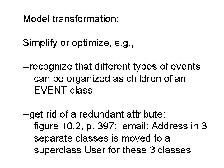 Model transformation: Simplify or optimize, e. g. , --recognize that different types of events