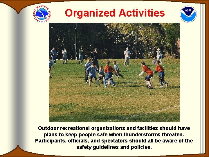 Organized Activities Outdoor recreational organizations and facilities should have plans to keep people safe Organized Activities Outdoor recreational organizations and facilities should have plans to keep people safe