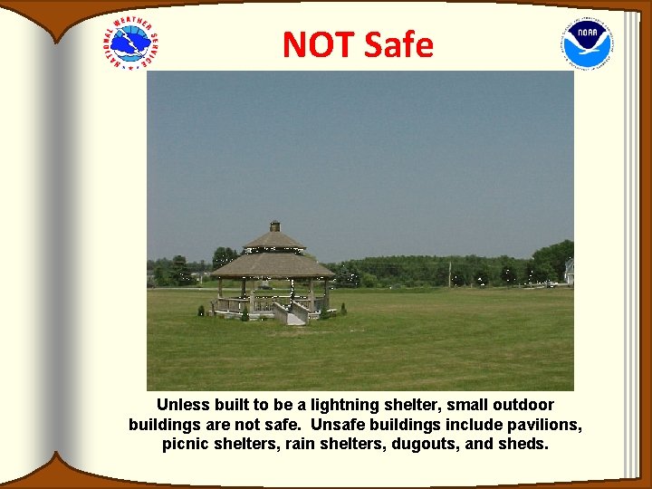 NOT Safe Unless built to be a lightning shelter, small outdoor buildings are not NOT Safe Unless built to be a lightning shelter, small outdoor buildings are not