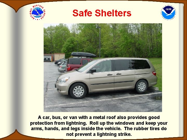 Safe Shelters A car, bus, or van with a metal roof also provides good Safe Shelters A car, bus, or van with a metal roof also provides good