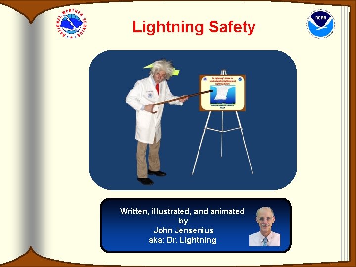 Lightning Safety Written, illustrated, and animated by John Jensenius aka: Dr. Lightning Lightning Safety Written, illustrated, and animated by John Jensenius aka: Dr. Lightning
