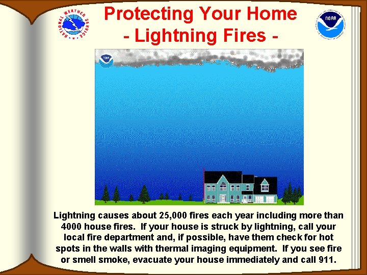 Protecting Your Home - Lightning Fires - Lightning causes about 25, 000 fires each Protecting Your Home - Lightning Fires - Lightning causes about 25, 000 fires each