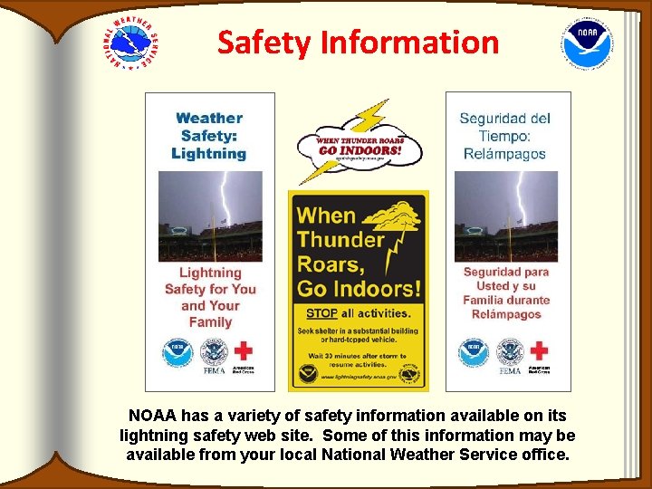 Safety Information NOAA has a variety of safety information available on its lightning safety Safety Information NOAA has a variety of safety information available on its lightning safety